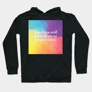 Stop acting so small. You are the universe in ecstatic motion. by Rumi Hoodie